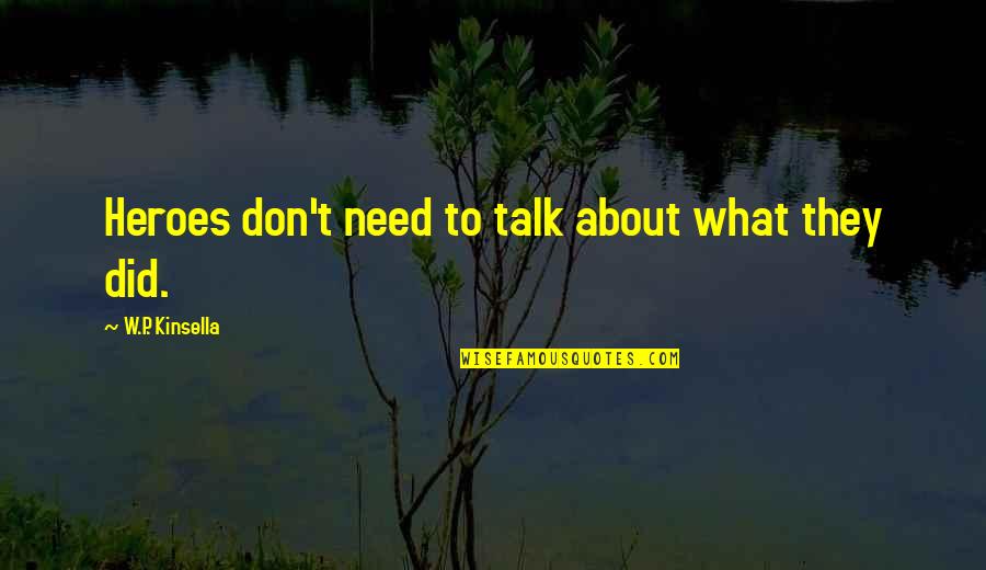 Oznaki Menopauzy Quotes By W.P. Kinsella: Heroes don't need to talk about what they Oznaki Menopauzy Quotes By W.P. Kinsella: Heroes don't need to talk about what they