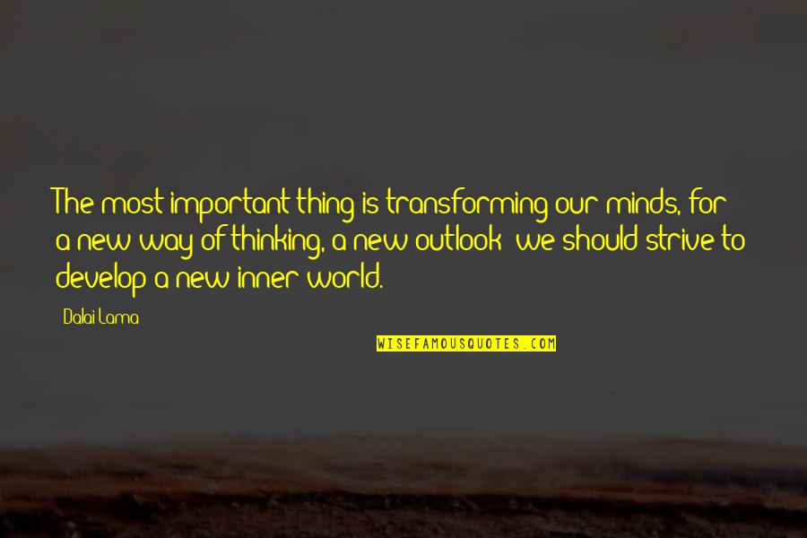 Oznaki Zdrady Quotes By Dalai Lama: The most important thing is transforming our minds, Oznaki Zdrady Quotes By Dalai Lama: The most important thing is transforming our minds,