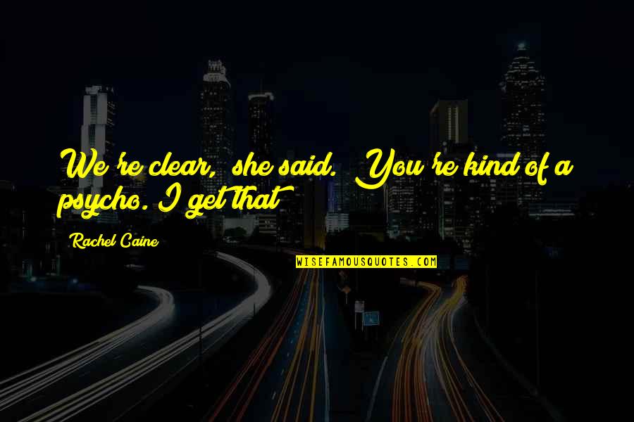 Ozogame Quotes By Rachel Caine: We're clear," she said. "You're kind of a Ozogame Quotes By Rachel Caine: We're clear," she said. "You're kind of a