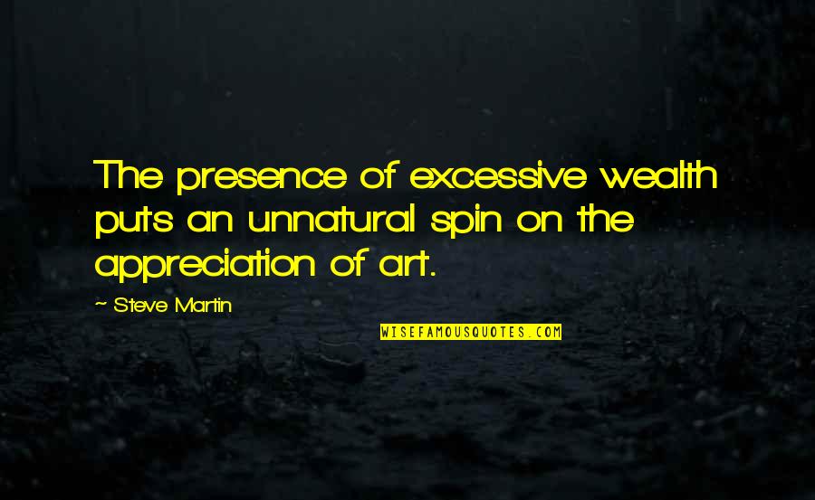 Ozogame Quotes By Steve Martin: The presence of excessive wealth puts an unnatural