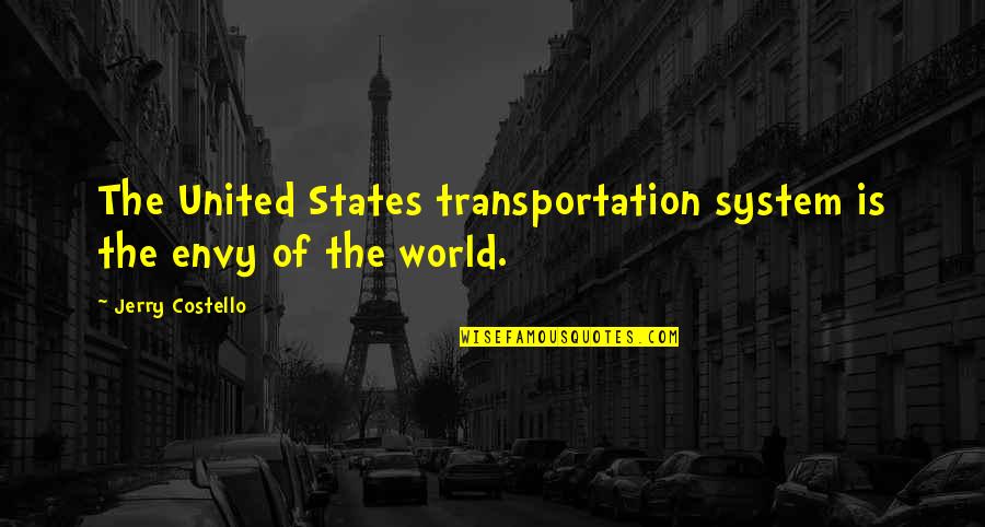 Ozolinsh Avalanche Quotes By Jerry Costello: The United States transportation system is the envy Ozolinsh Avalanche Quotes By Jerry Costello: The United States transportation system is the envy