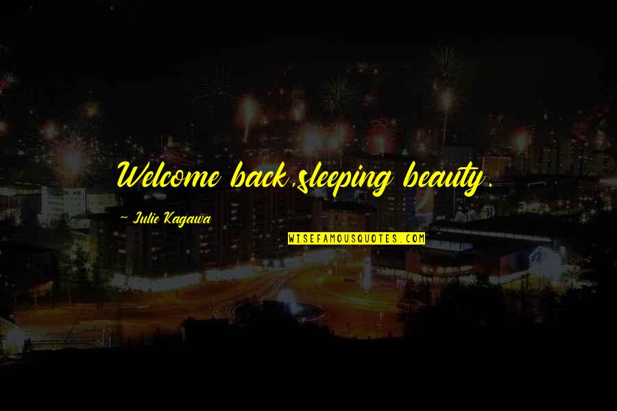 Ozols Jauna Quotes By Julie Kagawa: Welcome back,sleeping beauty. Ozols Jauna Quotes By Julie Kagawa: Welcome back,sleeping beauty.