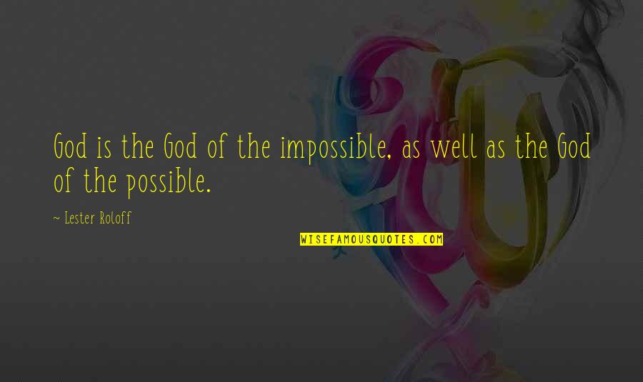 Ozomatli Songs Quotes By Lester Roloff: God is the God of the impossible, as