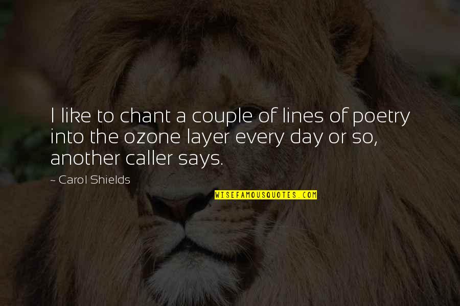 Ozone Day Quotes By Carol Shields: I like to chant a couple of lines