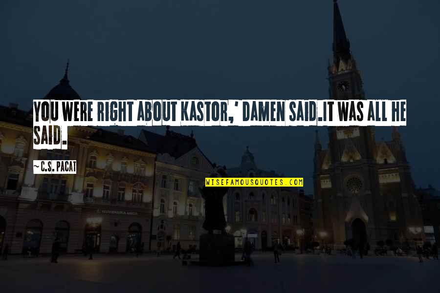 Ozorne Quotes By C.S. Pacat: You were right about Kastor,' Damen said.It was