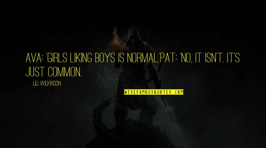 Ozoua Quotes By Lili Wilkinson: Ava: 'Girls liking boys is normal.'Pat: 'No, it