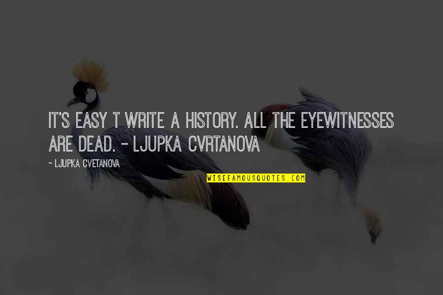 Ozoum Quotes By Ljupka Cvetanova: It's easy t write a history. All the
