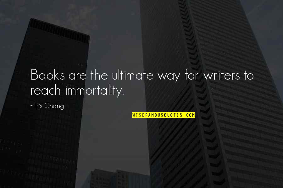 Ozren Quotes By Iris Chang: Books are the ultimate way for writers to