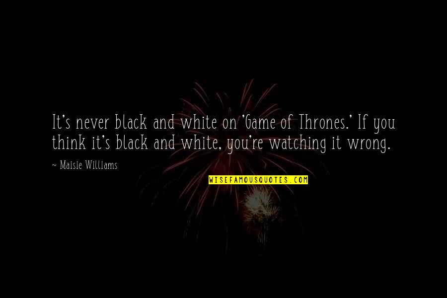 Ozsoy Ballet Quotes By Maisie Williams: It's never black and white on 'Game of