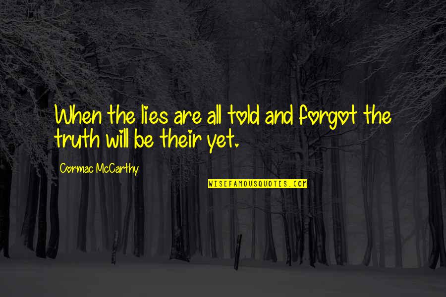 Ozturk Imren Quotes By Cormac McCarthy: When the lies are all told and forgot Ozturk Imren Quotes By Cormac McCarthy: When the lies are all told and forgot