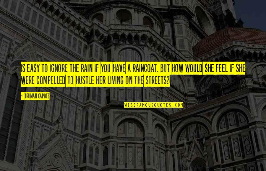 Ozule Quotes By Truman Capote: is easy to ignore the rain if you Ozule Quotes By Truman Capote: is easy to ignore the rain if you
