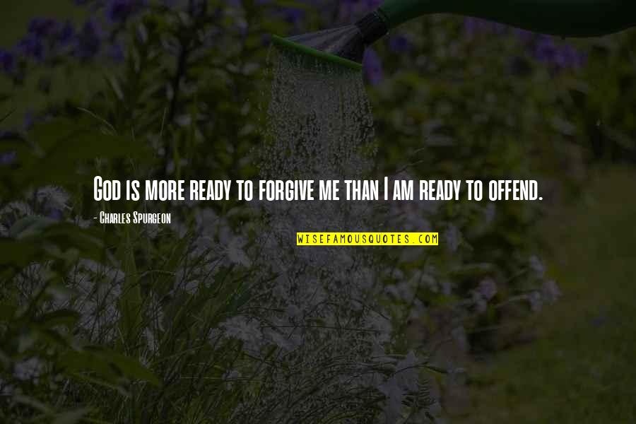 Ozuma Cuando Quotes By Charles Spurgeon: God is more ready to forgive me than