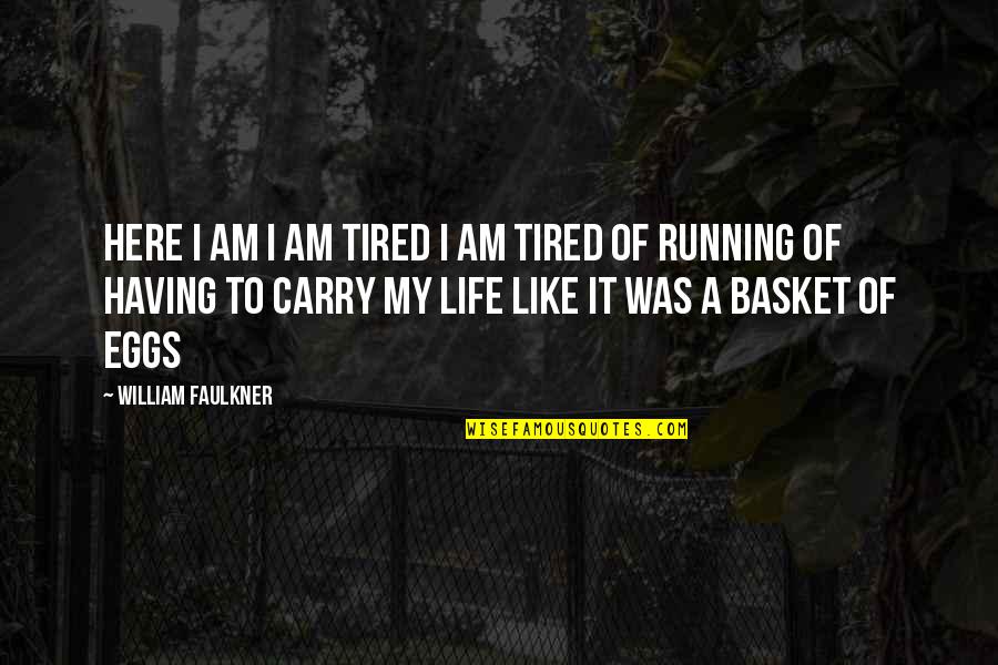 Ozuma Naruto Quotes By William Faulkner: Here I am I am tired I am