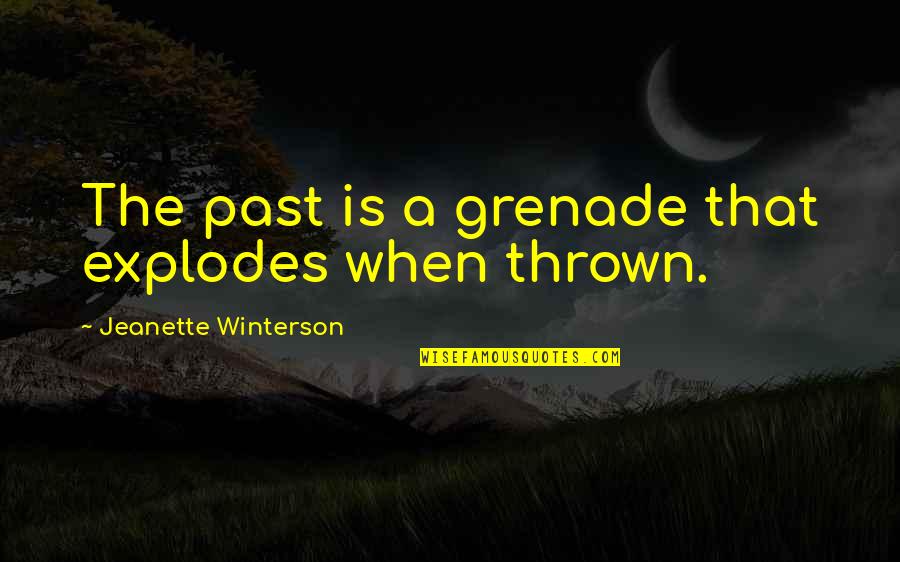 Ozvali Quotes By Jeanette Winterson: The past is a grenade that explodes when
