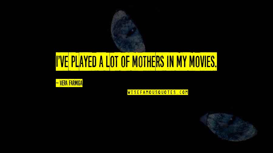 Ozzfest 2002 Quotes By Vera Farmiga: I've played a lot of mothers in my Ozzfest 2002 Quotes By Vera Farmiga: I've played a lot of mothers in my