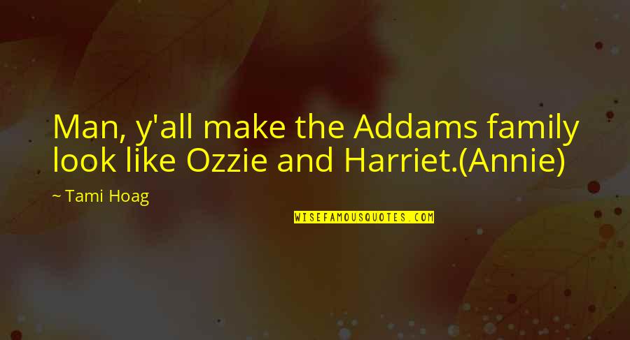 Ozzie And Harriet Quotes By Tami Hoag: Man, y'all make the Addams family look like