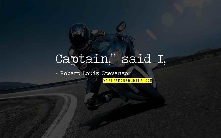 Ozzie Guillen Fidel Castro Quote Quotes By Robert Louis Stevenson: Captain," said I, Ozzie Guillen Fidel Castro Quote Quotes By Robert Louis Stevenson: Captain," said I,