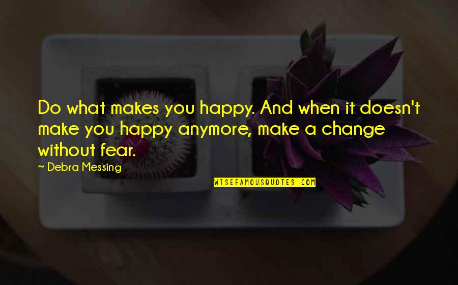 Ozzie Guillen Fidel Castro Quotes By Debra Messing: Do what makes you happy. And when it Ozzie Guillen Fidel Castro Quotes By Debra Messing: Do what makes you happy. And when it