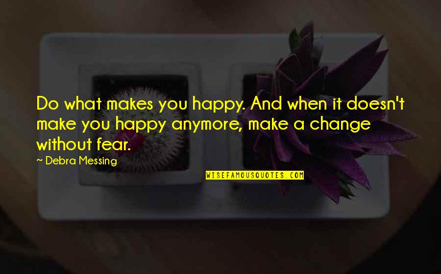 Ozzie Guillen Fidel Castro Quotes By Debra Messing: Do what makes you happy. And when it