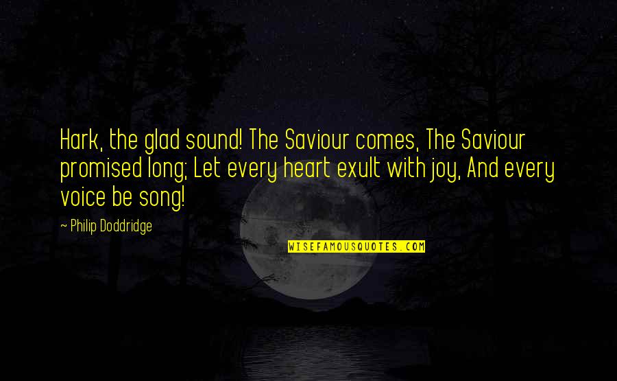 Ozzie Myers Quotes By Philip Doddridge: Hark, the glad sound! The Saviour comes, The