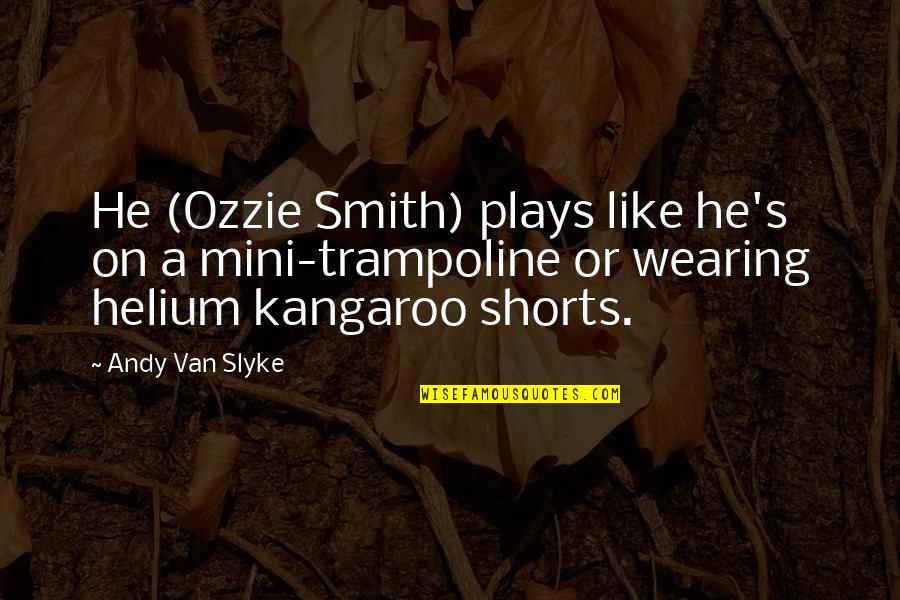Ozzie Quotes By Andy Van Slyke: He (Ozzie Smith) plays like he's on a Ozzie Quotes By Andy Van Slyke: He (Ozzie Smith) plays like he's on a