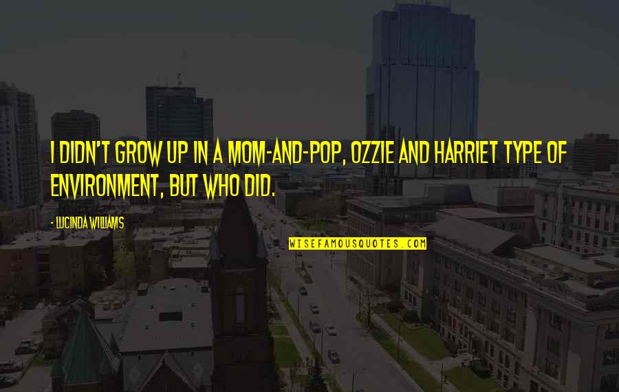 Ozzie Quotes By Lucinda Williams: I didn't grow up in a mom-and-pop, Ozzie Ozzie Quotes By Lucinda Williams: I didn't grow up in a mom-and-pop, Ozzie
