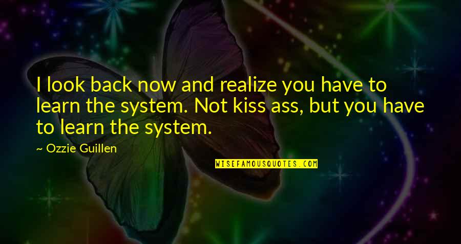 Ozzie Quotes By Ozzie Guillen: I look back now and realize you have Ozzie Quotes By Ozzie Guillen: I look back now and realize you have