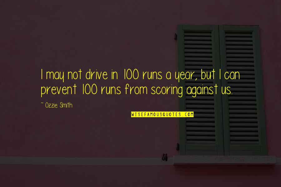Ozzie Quotes By Ozzie Smith: I may not drive in 100 runs a Ozzie Quotes By Ozzie Smith: I may not drive in 100 runs a