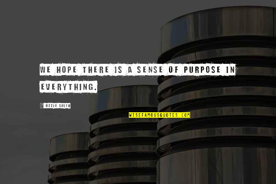 Ozzie Quotes By Ozzie Smith: We hope there is a sense of purpose Ozzie Quotes By Ozzie Smith: We hope there is a sense of purpose