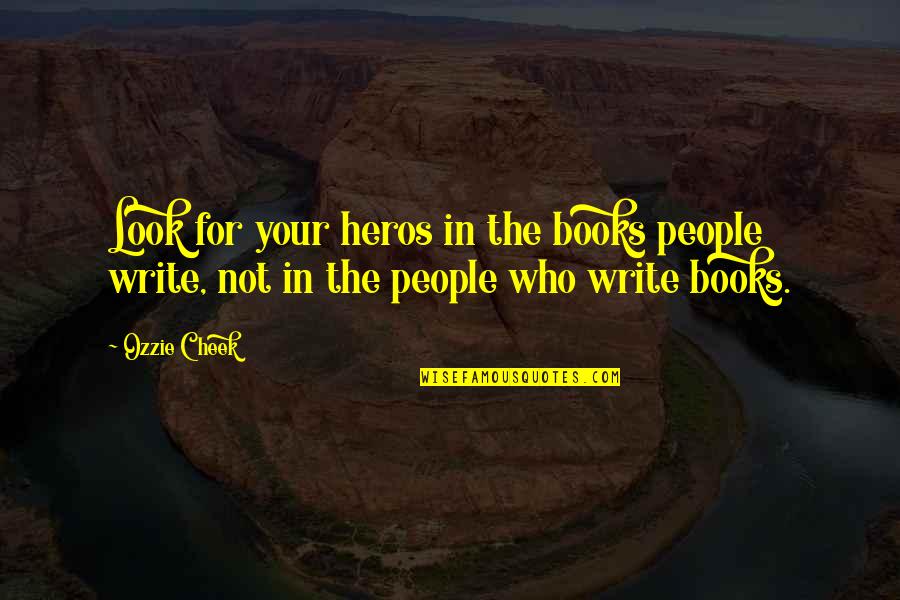 Ozzie's Quotes By Ozzie Cheek: Look for your heros in the books people