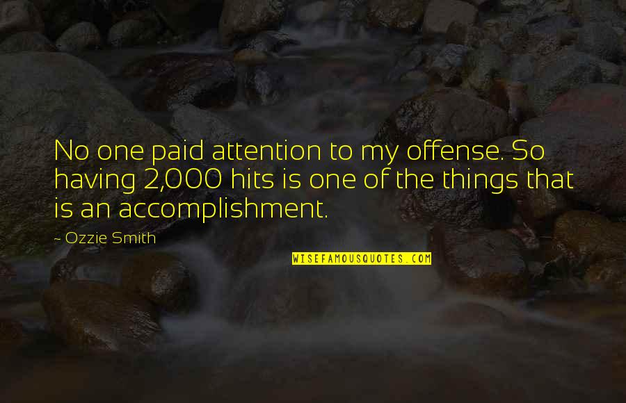 Ozzie's Quotes By Ozzie Smith: No one paid attention to my offense. So