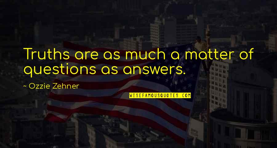 Ozzie's Quotes By Ozzie Zehner: Truths are as much a matter of questions