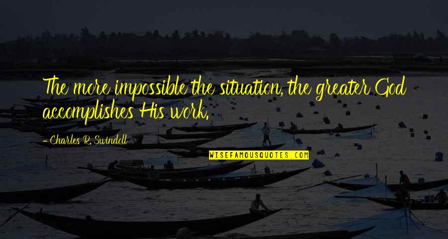 Ozzies Towing Quotes By Charles R. Swindoll: The more impossible the situation, the greater God