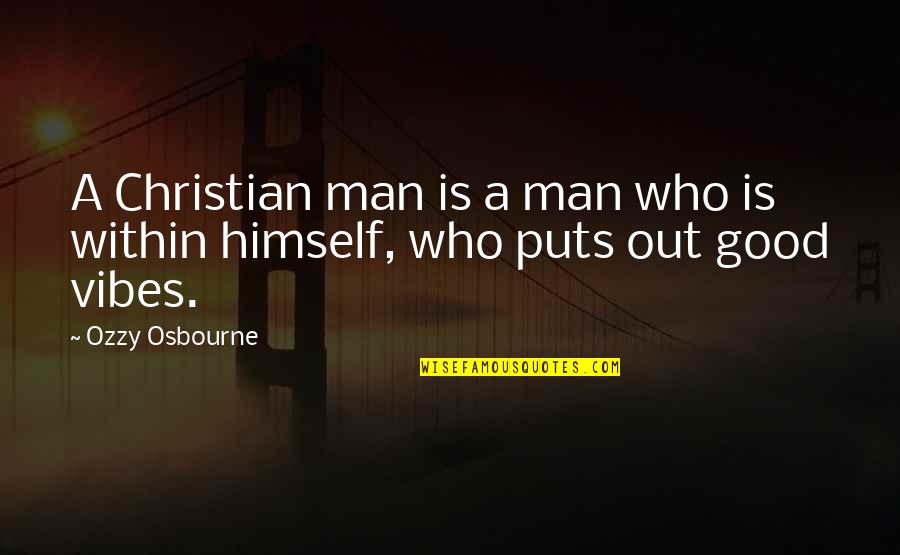 Ozzy Man Quotes By Ozzy Osbourne: A Christian man is a man who is