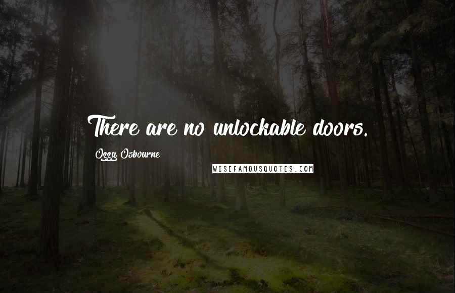 Ozzy Osbourne quotes: There are no unlockable doors.
