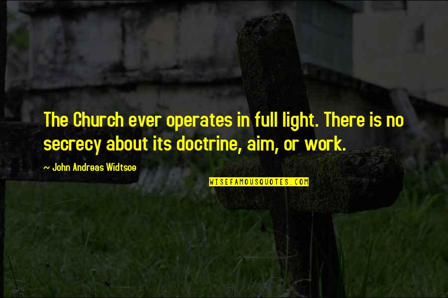 Ozzy Osbourne Song Quotes By John Andreas Widtsoe: The Church ever operates in full light. There