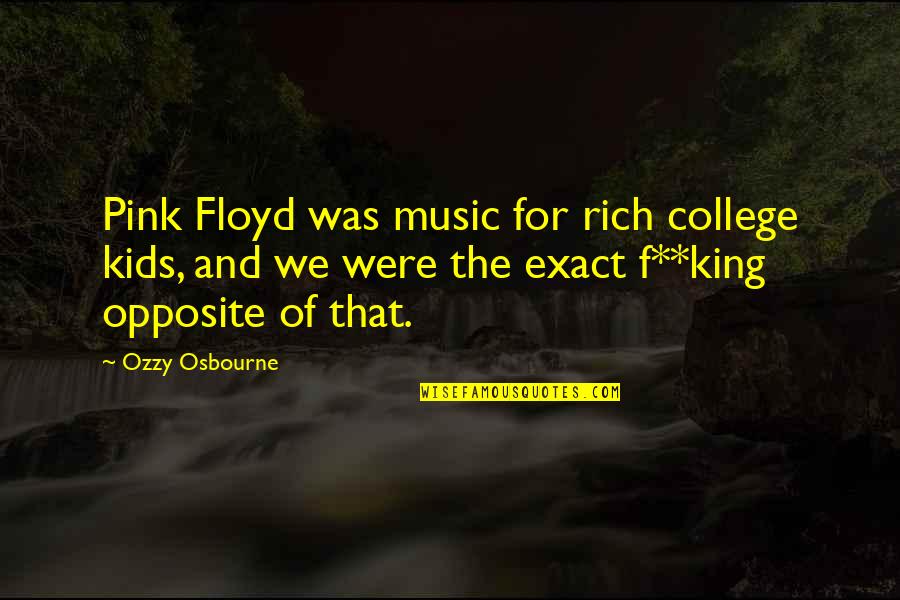 Ozzy's Quotes By Ozzy Osbourne: Pink Floyd was music for rich college kids,