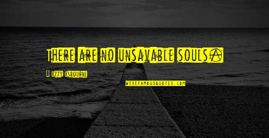 Ozzy's Quotes By Ozzy Osbourne: There are no unsavable souls.