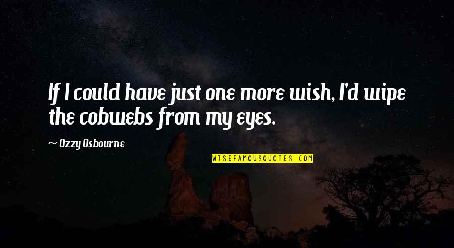 Ozzy's Quotes By Ozzy Osbourne: If I could have just one more wish,