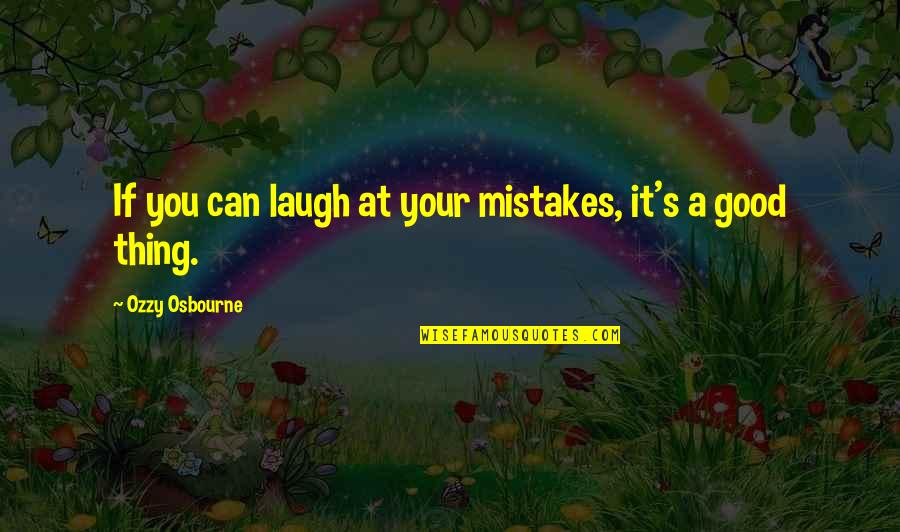 Ozzy's Quotes By Ozzy Osbourne: If you can laugh at your mistakes, it's