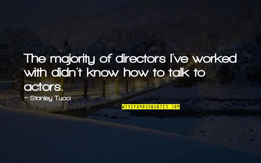 P 111 Quotes By Stanley Tucci: The majority of directors I've worked with didn't