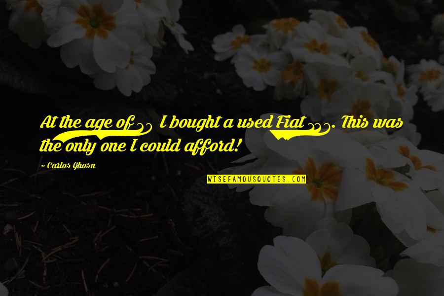 P 127 Quotes By Carlos Ghosn: At the age of 20 I bought a