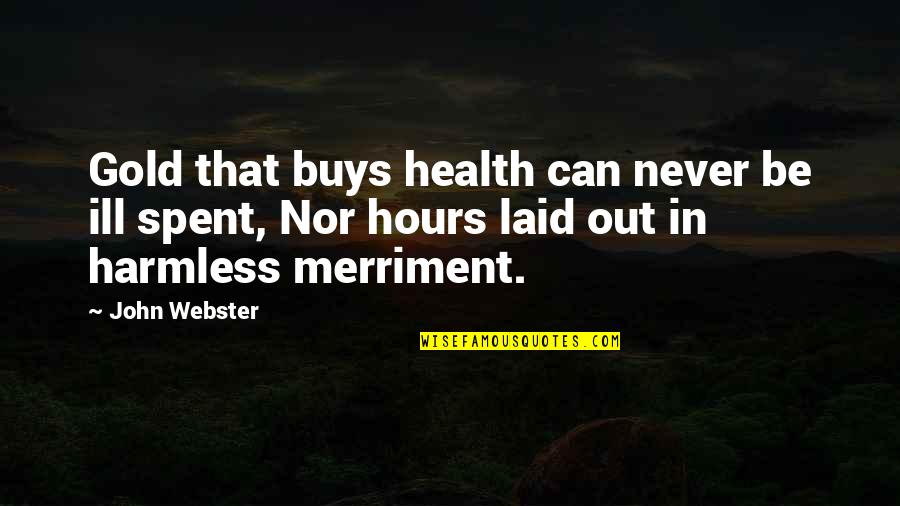 P 134 Quotes By John Webster: Gold that buys health can never be ill