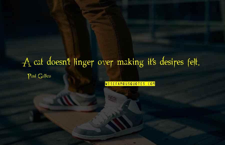 P 165 Quotes By Paul Gallico: A cat doesn't linger over making it's desires P 165 Quotes By Paul Gallico: A cat doesn't linger over making it's desires