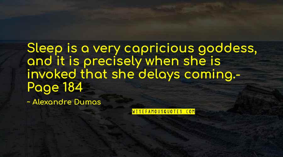P 184 Quotes By Alexandre Dumas: Sleep is a very capricious goddess, and it