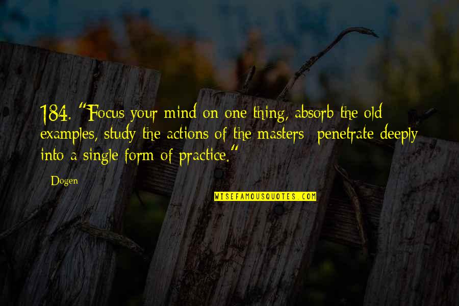 P 184 Quotes By Dogen: 184. "Focus your mind on one thing, absorb
