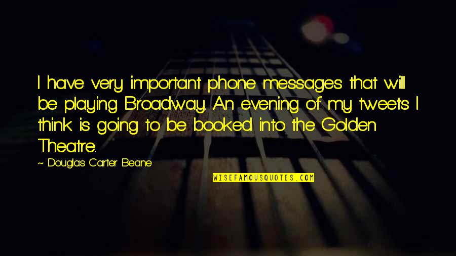 P 184 Quotes By Douglas Carter Beane: I have very important phone messages that will