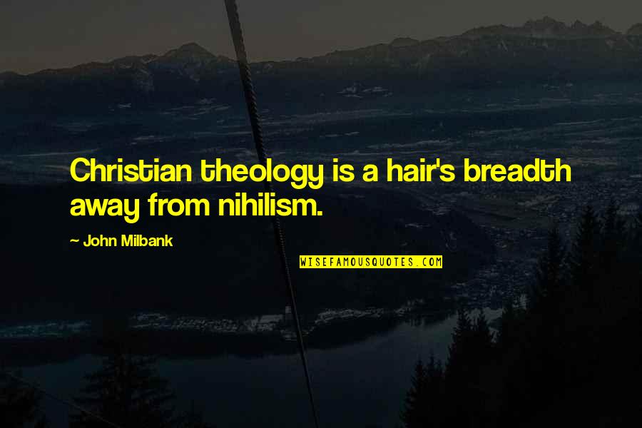 P 187 Quotes By John Milbank: Christian theology is a hair's breadth away from P 187 Quotes By John Milbank: Christian theology is a hair's breadth away from