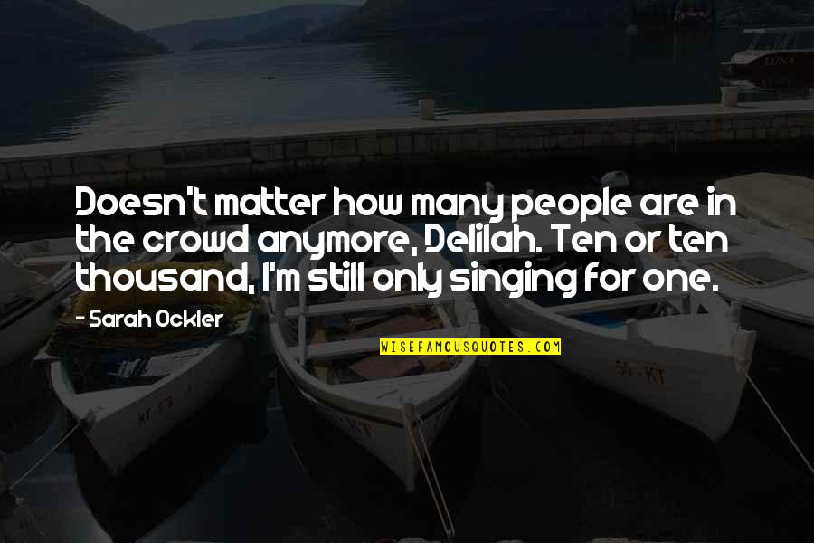 P 214 Quotes By Sarah Ockler: Doesn't matter how many people are in the
