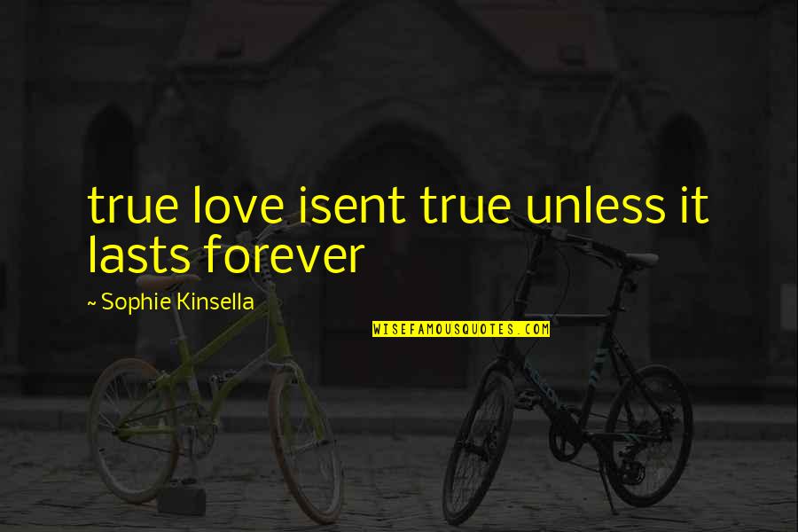 P 214 Quotes By Sophie Kinsella: true love isent true unless it lasts forever